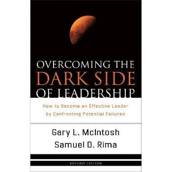 Overcoming the Dark Side of Leadership - by  Gary L McIntosh & Samuel D Rima (Paperback)