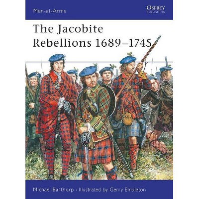 The Jacobite Rebellions 1689-1745 - (Men-At-Arms (Osprey)) by  Michael Barthorp (Paperback)