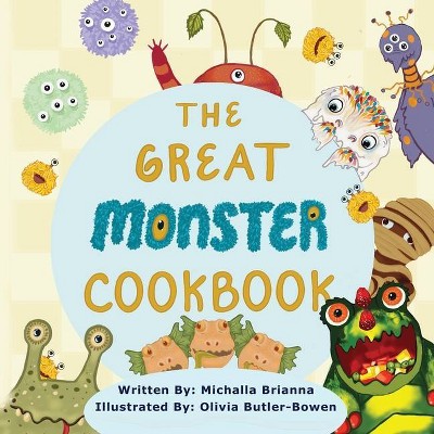 The Great Monster Cookbook - by  Michalla Brianna (Paperback)