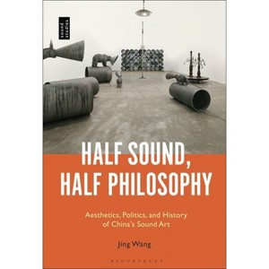 Half Sound, Half Philosophy - by  Jing Wang (Hardcover) - 1 of 1