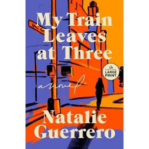 My Train Leaves at Three - Large Print by  Natalie Guerrero (Paperback) - 1 of 1