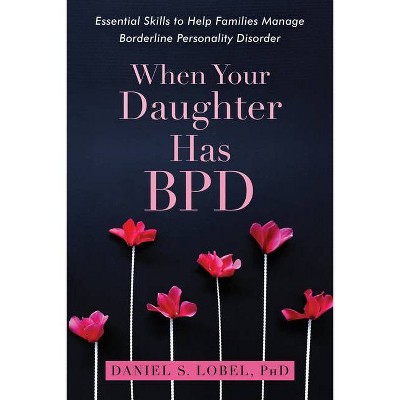 When Your Daughter Has Bpd - by  Daniel S Lobel (Paperback)