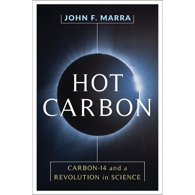 Hot Carbon - by  John Marra (Hardcover)