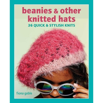 Beanies And Other Knitted Hats - By Fiona Goble (paperback) : Target