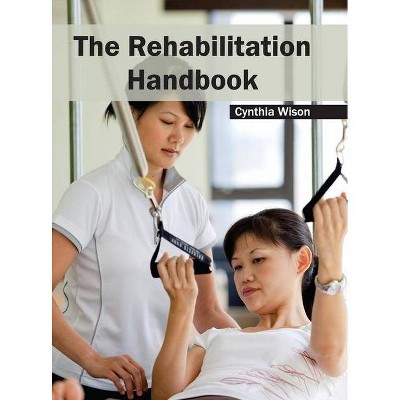 Rehabilitation Handbook - by  Cynthia Wison (Hardcover)