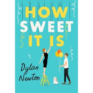 How Sweet It Is - by  Dylan Newton (Paperback) - 1 of 1