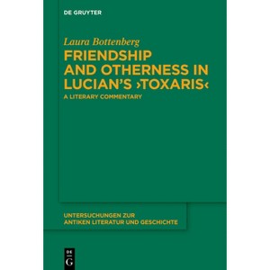 Friendship and Otherness in Lucian's >Toxaris - (Untersuchungen Zur Antiken Literatur Und Geschichte) by  Laura Bottenberg (Hardcover) - 1 of 1