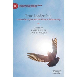 True Leadership - (Christian Faith Perspectives in Leadership and Business) by  David P Peltz & John H Wilson (Hardcover) - 1 of 1