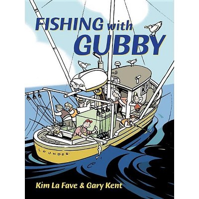 Fishing with Gubby - by  Gary Kent (Hardcover)