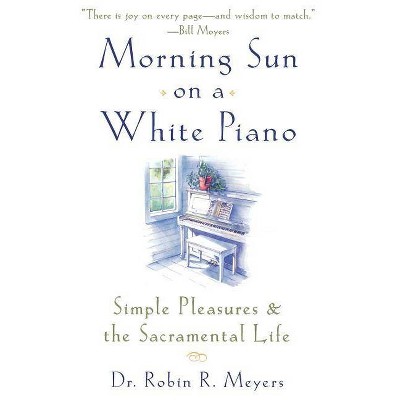 Morning Sun on a White Piano - by  Robin R Meyers (Paperback)