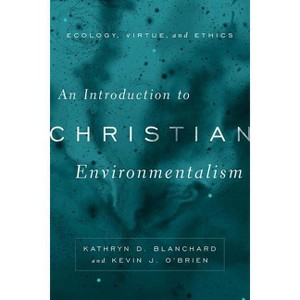 An Introduction to Christian Environmentalism - by  Kathryn D Blanchard & Kevin J O'Brien (Paperback) - 1 of 1