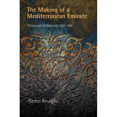 The Making of a Mediterranean Emirate - (Middle Ages) by  Ramzi Rouighi (Hardcover)