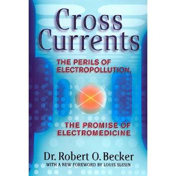 Cross Currents - by  Robert O Becker (Paperback)