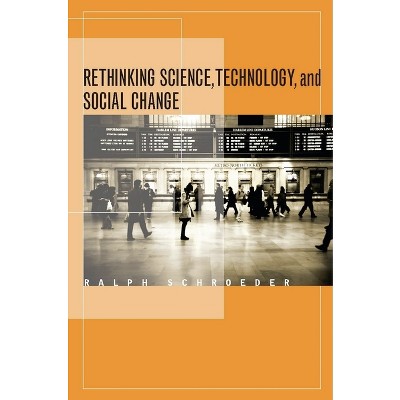 Rethinking Science, Technology, and Social Change - by  Ralph Schroeder (Hardcover)