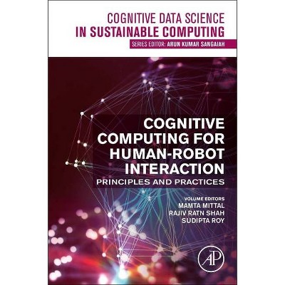 Cognitive Computing for Human-Robot Interaction - (Cognitive Data Science in Sustainable Computing) by  Mamta Mittal & Rajiv Ratn Shah & Sudipta Roy