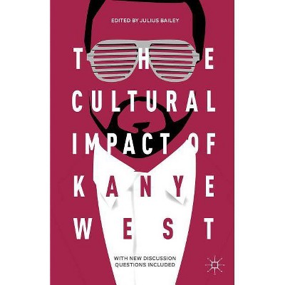 The Cultural Impact of Kanye West - by  J Bailey (Paperback)