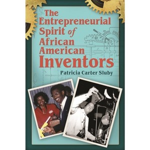 The Entrepreneurial Spirit of African American Inventors - by  Patricia Sluby (Hardcover) - 1 of 1