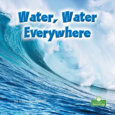 Water, Water Everywhere - (Science in My World: Level 2) by  Julie K Lundgren (Paperback)