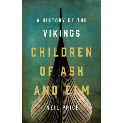 Children of Ash and Elm - by  Neil Price (Hardcover)