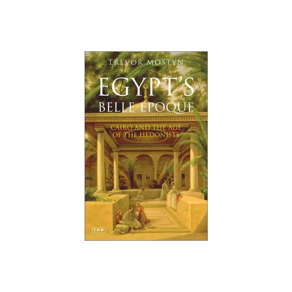 Egypts Belle Epoque - by Trevor Mostyn (Paperback)