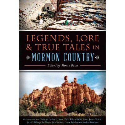 Legends, Lore & True Tales in Mormon Country 12/15/2016 - by Monte Bona (Paperback)