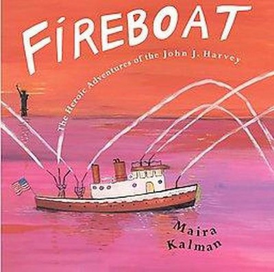 Fireboat - by  Maira Kalman (Hardcover)