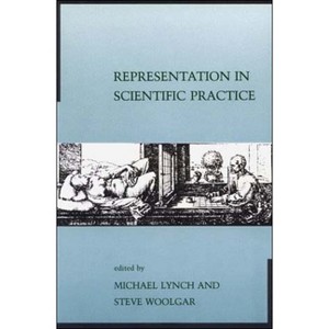 Representation in Scientific Practice - by  Michael E Lynch & Steve Woolgar (Paperback) - 1 of 1