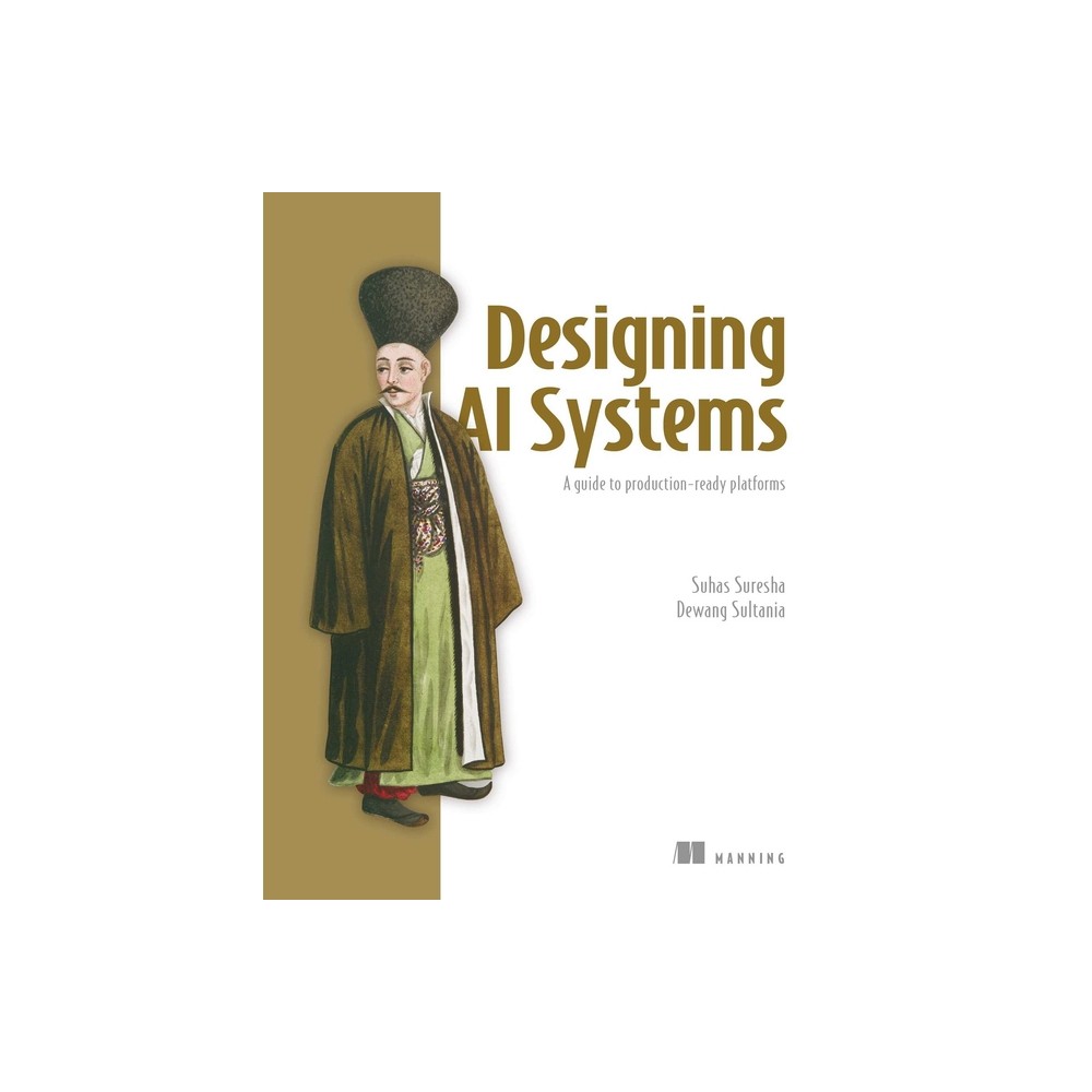 Designing AI Systems - (Bookcamp) by Suhas Suresha & Dewang Sultania (Paperback)