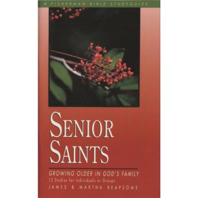Senior Saints - (Fisherman Bible Studyguide) by  James Reapsome & Martha Reapsome (Paperback)