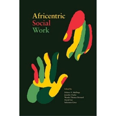 Africentric Social Work - by  Delores V Mullings & Jennifer Clarke & Wanda Thomas Bernard & David Este & Sulaimon Giwa (Paperback)