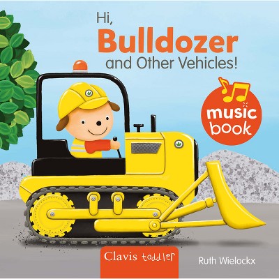 Hi Bulldozer and Other Vehicles Sound Book - (Music Books) by  Ruth Wielockx (Board Book)