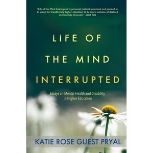 Life of the Mind Interrupted - (Real Talk on Mental Health and Neurodiversity) by  Katie Rose Guest Pryal (Paperback) - 1 of 1