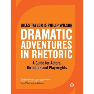 Dramatic Adventures in Rhetoric - (Actor's Toolkit) by  Giles Taylor & Philip Wilson (Paperback) - 1 of 1