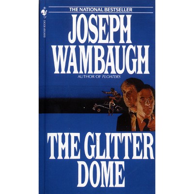 The Glitter Dome - by  Joseph Wambaugh (Paperback)