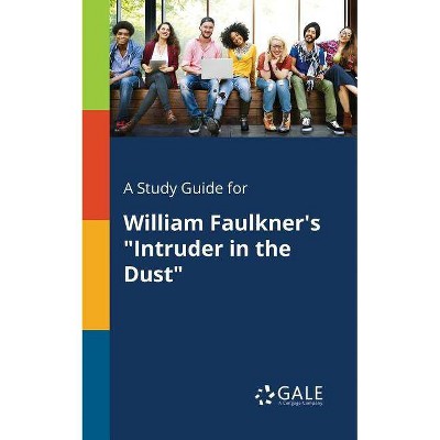 A Study Guide for William Faulkner's Intruder in the Dust - by  Cengage Learning Gale (Paperback)