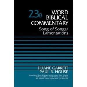Song of Songs and Lamentations, Volume 23b - (Word Biblical Commentary) by  Duane Garrett & Paul R House (Hardcover) - 1 of 1