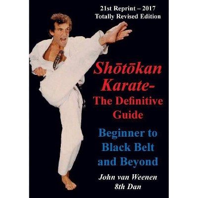 Shotokan Karate - The Definitive Guide - by  John Van Weenen (Paperback)