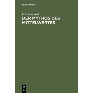 Der Mythos des Mittelwertes - 2nd Edition by  Friedrich Sixtl (Hardcover) - 1 of 1