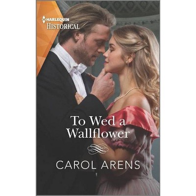 To Wed a Wallflower - by  Carol Arens (Paperback)