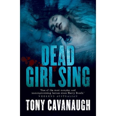 Dead Girl Sing - (Darian Richards) by  Tony Cavanaugh (Paperback)