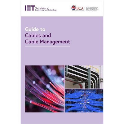 Guide to Cables and Cable Management - (Electrical Regulations) by  The Institution of Engineering and Technology (Paperback)