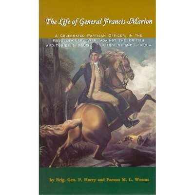 The Life Of General Francis Marion - By Brigadier General Horry ...