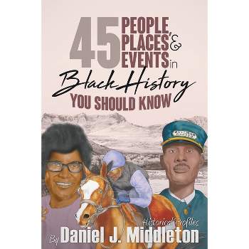 45 People, Places, and Events in Black History You Should Know - by Daniel J Middleton