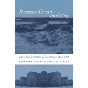 Between Ocean and City - (Columbia History of Urban Life) by  Lawrence Kaplan & Carol Kaplan (Paperback) - 1 of 1