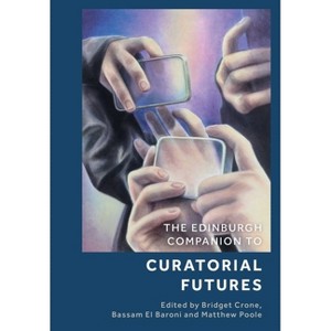 The Edinburgh Companion to Curatorial Futures - (Edinburgh Companions to Literature and the Humanities) (Hardcover) - 1 of 1