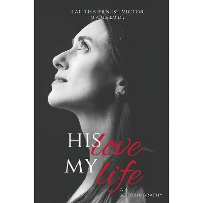 His Love and My Life - by  Lalitha Ernest Victor (Paperback)