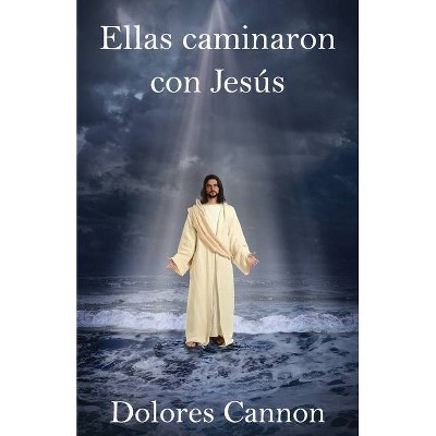 Ellas caminaron con Jesús - by  Dolores Cannon (Paperback)