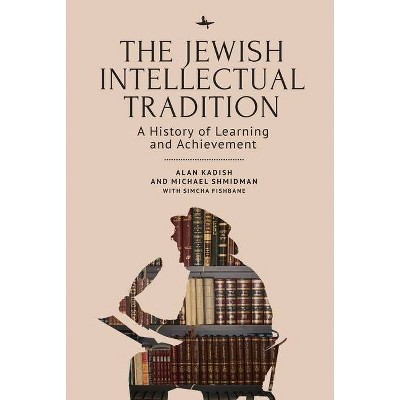 The Jewish Intellectual Tradition - (Judaism and Jewish Life) by  Alan Kadish & Michael A Shmidman & Simcha Fishbane (Paperback)