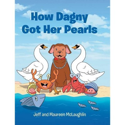 How Dagny Got Her Pearls - by  Jeff McLaughlin & Maureen (Hardcover)