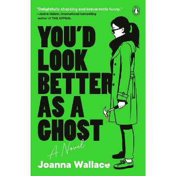 You'd Look Better as a Ghost - by  Joanna Wallace (Paperback)